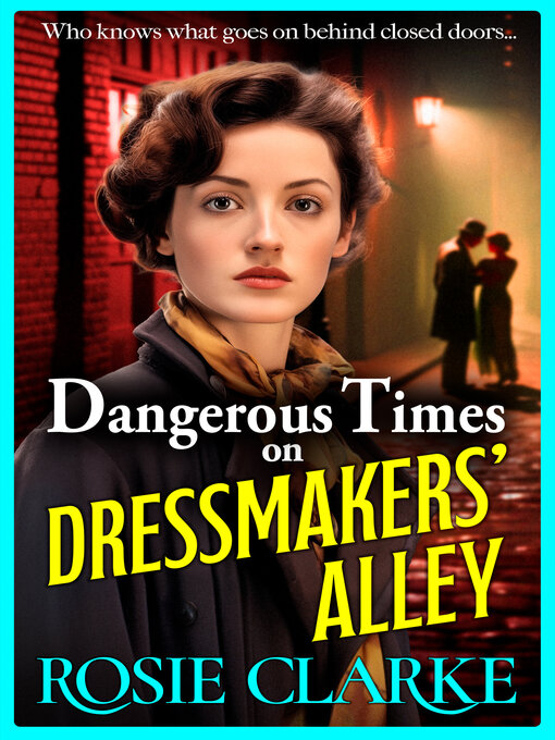 Title details for Dangerous Times on Dressmakers' Alley by Rosie Clarke - Available